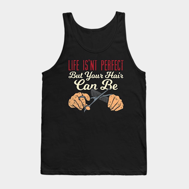 Life Isn't Perfect But Your Hair Can Be Tank Top by maxdax